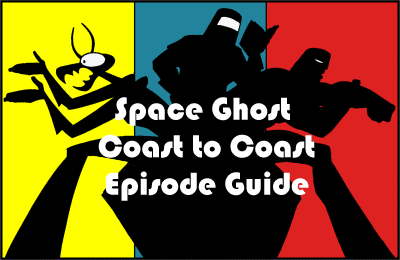 Space Ghost Coast to Coast Episode Guide